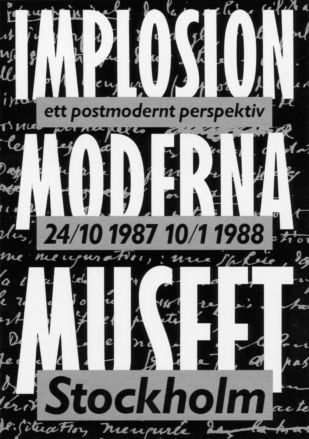 Affisch i svartvitt med texten: Implosion - ett postmodernistiskt perspektiv, Moderna Museet, 24 oktober 1987 - 10 januari 1998, Stockholm